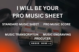 be your pro standard sheet music, score transcription, and music engraving