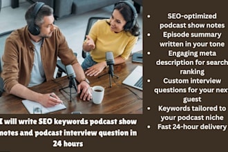 write SEO keywords podcast show notes and podcast interview question in 24 hours