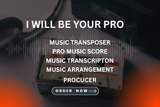 professionally transpose, arrange, transcribe and create your music