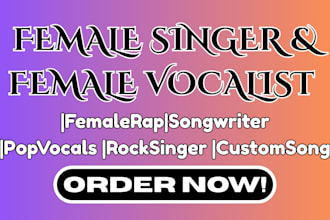 write, sing vocal or do female rap to your pop, rock, jazz, metal, custom song