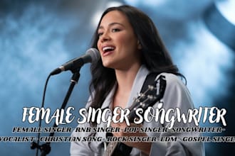 be your female singer, songwriter, edm, pop, rock vocals, christian, custom song