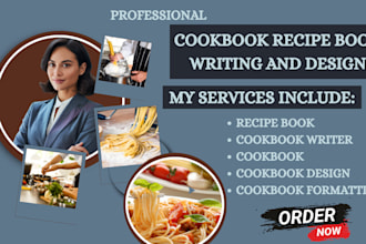 write and design quality cookbook, recipe book, cookbook formatting, ebook