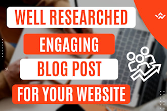 write well researched, engaging blog posts for your website