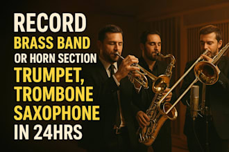 record brass band or horn section, trumpet, trombone, saxophone in 24hrs