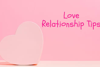 give relationship advice, love and dating tips