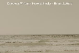write your personal story, honest letters, or emotional messages