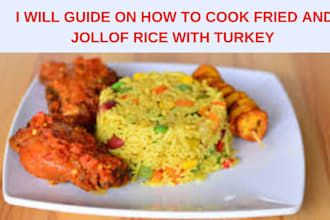 guide you on how to cook fried rice, jollof rice, and turkey