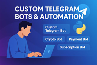 develop custom telegram bot, crypto telegram bot and subscription payment bots