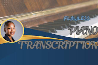 come up with piano arrangement and piano transcription of any song piece