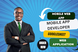 be your mobile app developer, mobile web app, google sheet, web application