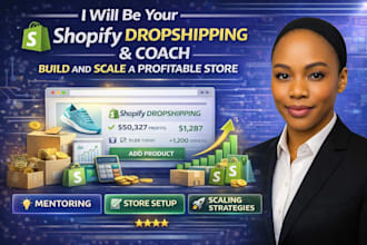 be your shopify dropshippping mentor coach build and scale a profitable store