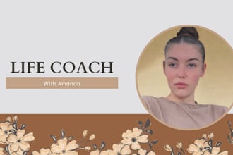 be your life coach and supportive friend