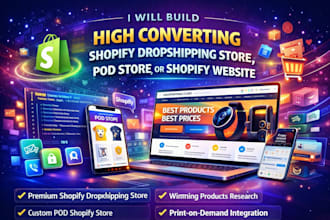 build high converting shopify dropshipping store, pod store, or shopify website