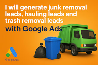 generate junk removal leads hauling trash removal leads with google ads