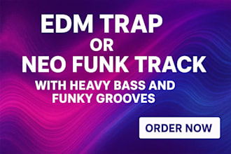 produce your edm trap or neo funk track with heavy bass and funky grooves