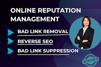 remove bad link, suppress negative google links, online reputation cleanup