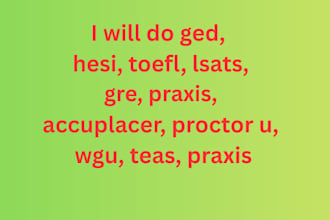 do ged, hesi, toefl, lsats, gre, praxis, accuplacer, proctoru, wgu, teas, praxis