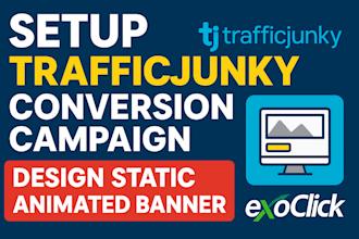 setup trafficjunky conversion campaign, design static animated banners, exoclick