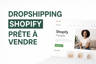 e vais creer une boutique shopify dropshipping prete a vendre