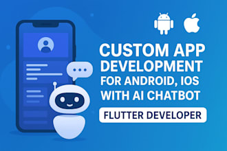 custom app development for android, ios with ai chatbot as flutter developer
