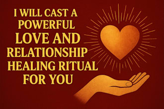 cast a powerful love and relationship healing ritual for you