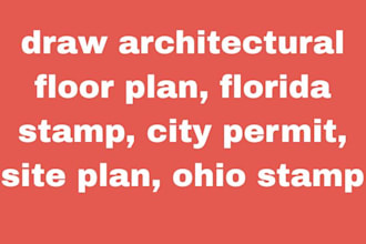draw architectural floor plan, florida stamp, city permit, site plan, ohio stamp