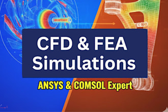 perform advanced cfd and fea analysis using ansys, comsol, or abaqus