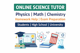 tutor you in physics, math, chemistry and general science