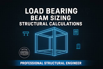 provide load bearing analysis, beam sizing and complete structural calculations