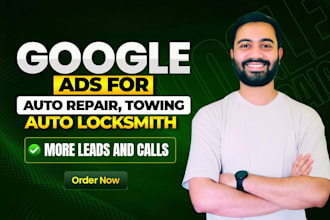 run google ads for auto repair, towing, and auto locksmith leads