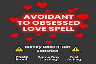 cast custom avoidant to obsessed spell and make him come back spell casting