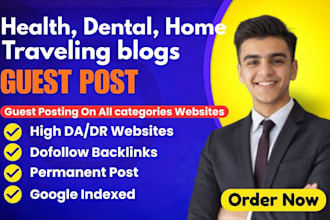do guest post on health, dental, home and travel blogs sites