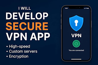 develop a secure and custom vpn app for android and ios