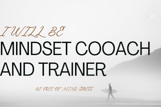 be your mindset coach and trainer for mental stress