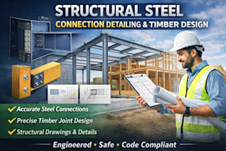 provide structural steel connection detailing and timber design