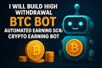 build high withdrawal btc bot, automated earning script, crypto earning bot