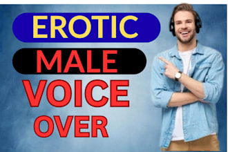 record your voiceover in erotic male voice, nsfw friendly sexy voice over 4u