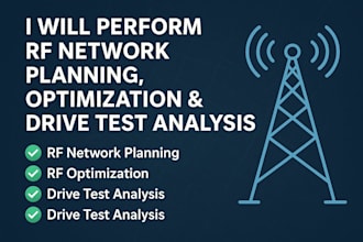 perform rf network planning, optimization and drive test analysis