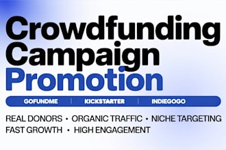 promote crowdfunding campaign gofundme kickstarter indiegogo to real backer