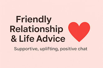 give honest relationship advice and supportive conversation