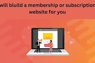 build a build a membership or subscriptions website for you