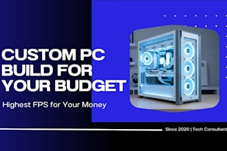 create the best custom PC build for your budget and purpose