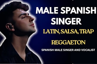 be your pro male singer for latin pop reggaeton and trap in spanish