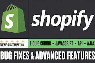 do shopify theme customization, fix bugs, liquid coding, javascript, apis, ajax