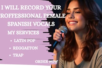 record professional spanish vocals for reggaeton,  trap, and latin pop