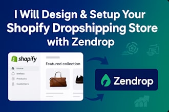 design and set up a high converting shopify dropshipping store with zendrop