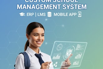 develop a custom school management system, erp, or student app
