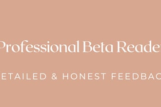 be your professional beta reader with detailed feedback