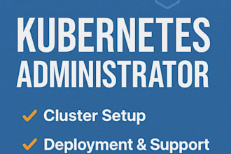 be kubernetes administrator for cluster setup, deployment and support