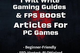 write gaming guides and fps boost articles for PC games